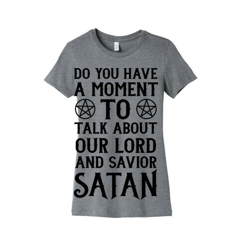 Do You Have a Moment to Talk About Our Lord and Savior Satan Womens T-Shirt