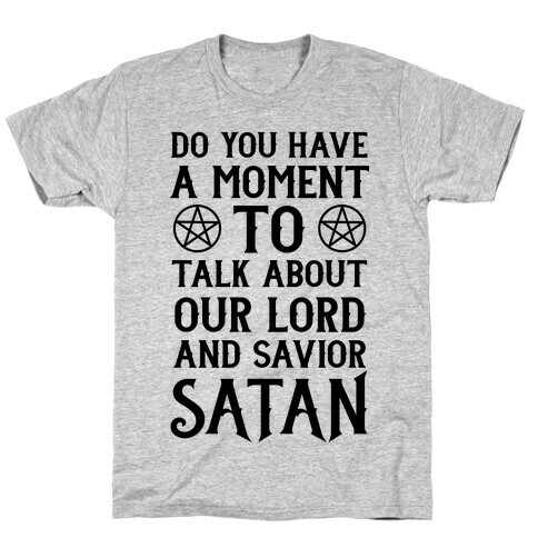 Do You Have a Moment to Talk About Our Lord and Savior Satan T-Shirt