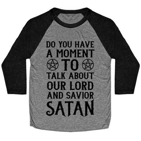 Do You Have a Moment to Talk About Our Lord and Savior Satan Baseball Tee