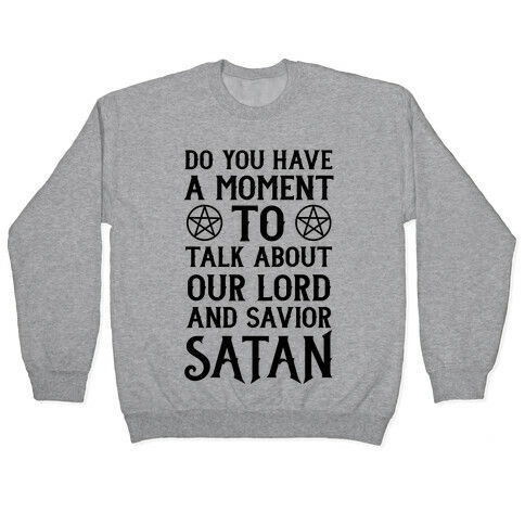 Do You Have a Moment to Talk About Our Lord and Savior Satan Pullover