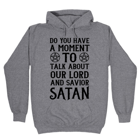 Do You Have a Moment to Talk About Our Lord and Savior Satan Hooded Sweatshirt