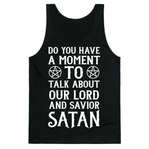 Do You Have a Moment to Talk About Our Lord and Savior Satan Tank Top