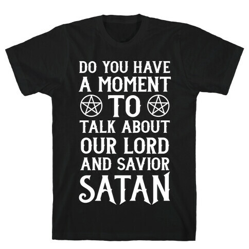 Do You Have a Moment to Talk About Our Lord and Savior Satan T-Shirt