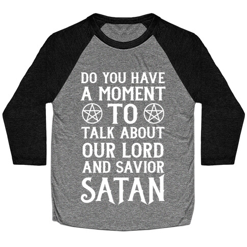 Do You Have a Moment to Talk About Our Lord and Savior Satan Baseball Tee