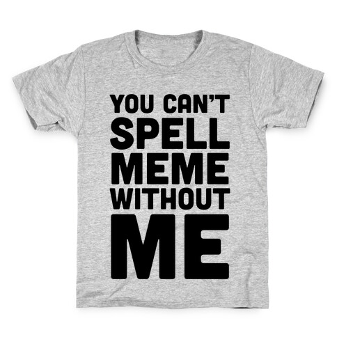 You Can't Spell Meme Without Me Kids T-Shirt