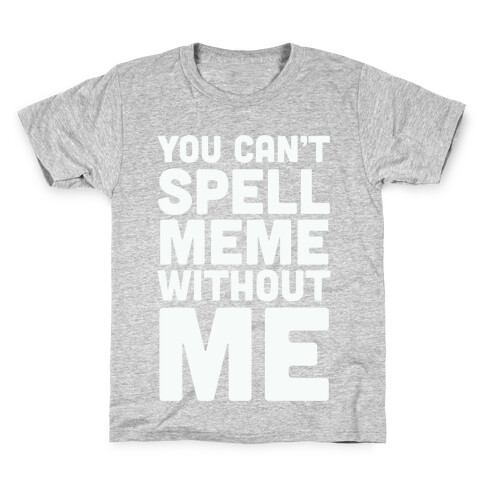You Can't Spell Meme Without Me Kids T-Shirt