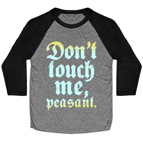 Don't Touch Me Peasant Baseball Tee