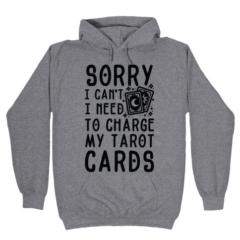 Sorry I Can't I Need to Charge my Tarot Cards Hooded Sweatshirt