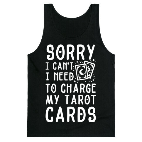 Sorry I Can't I Need to Charge my Tarot Cards Tank Top