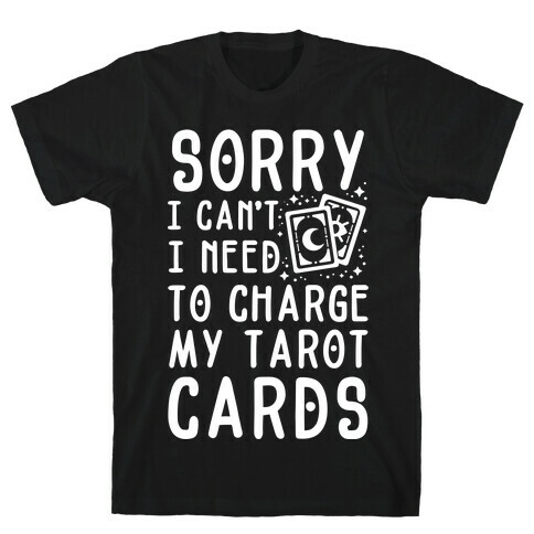 Sorry I Can't I Need to Charge my Tarot Cards T-Shirt