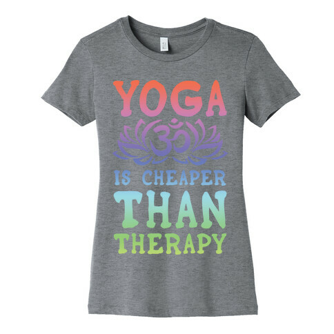 Yoga is Cheaper Than Therapy Womens T-Shirt