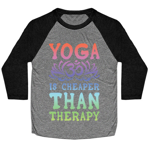 Yoga is Cheaper Than Therapy Baseball Tee