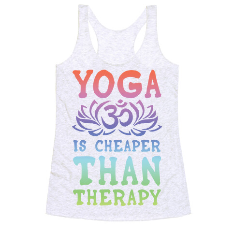 Yoga is Cheaper Than Therapy Racerback Tank Top
