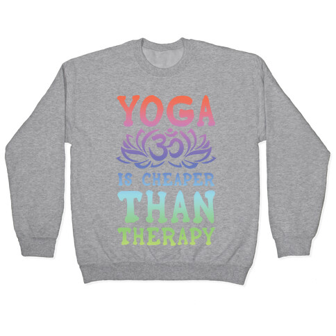 Yoga is Cheaper Than Therapy Pullover