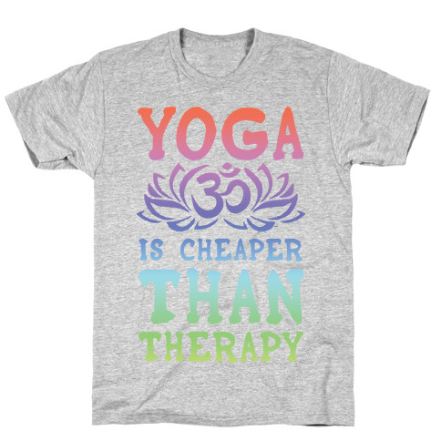 Yoga is Cheaper Than Therapy T-Shirt