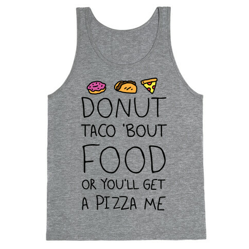 Donut Taco Bout Food Or You'll Get A Pizza Me Tank Top