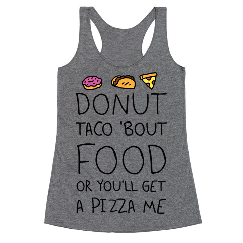 Donut Taco Bout Food Or You'll Get A Pizza Me Racerback Tank Top