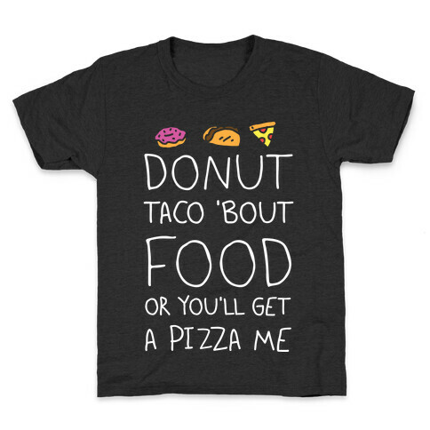 Donut Taco Bout Food Or You'll Get A Pizza Me Kids T-Shirt