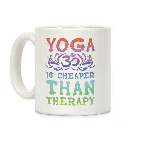 Yoga is Cheaper Than Therapy Coffee Mug