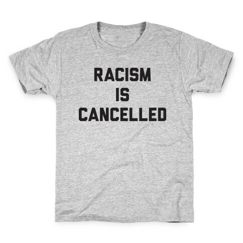 Racism Is Cancelled Kids T-Shirt