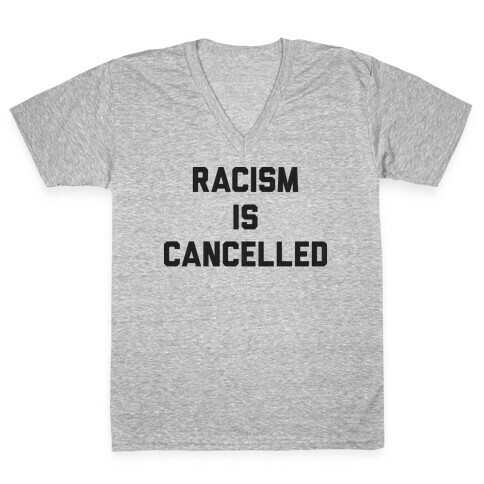 Racism Is Cancelled V-Neck Tee Shirt
