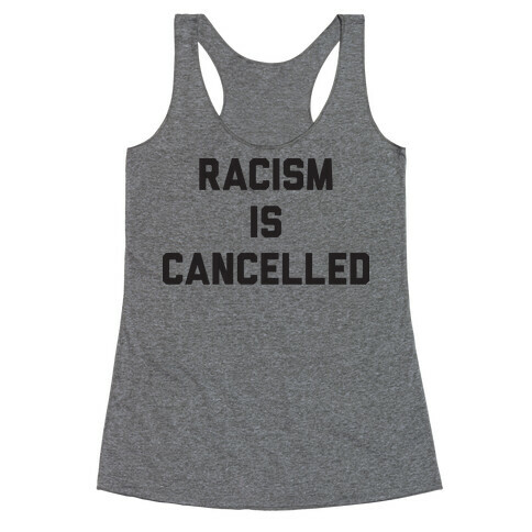 Racism Is Cancelled Racerback Tank Top