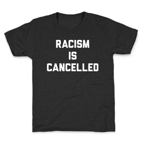 Racism Is Cancelled Kids T-Shirt