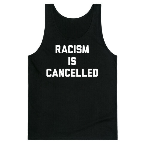 Racism Is Cancelled Tank Top