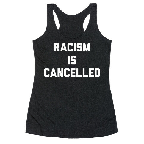 Racism Is Cancelled Racerback Tank Top