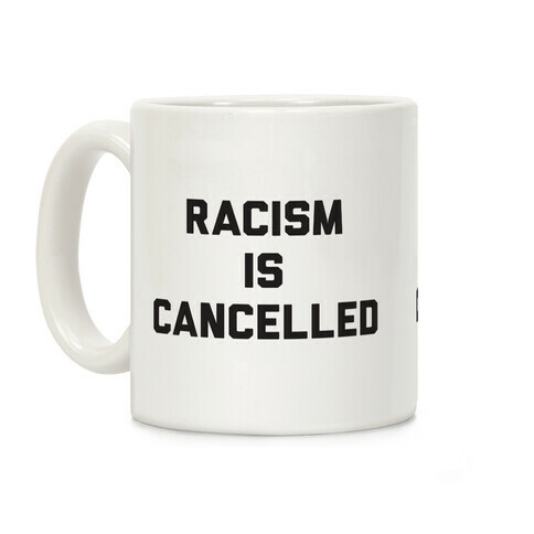 Racism Is Cancelled Coffee Mug