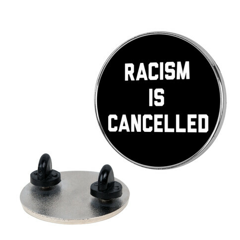 Racism Is Cancelled Pin