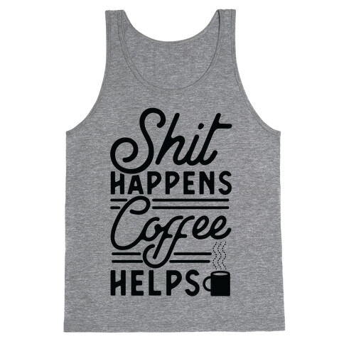 Shit Happens Coffee Helps Tank Top