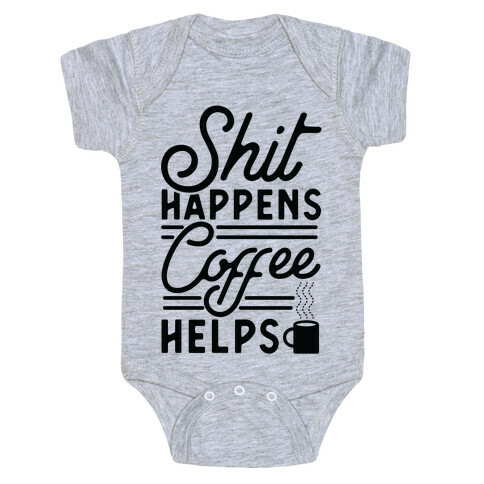 Shit Happens Coffee Helps Baby One-Piece