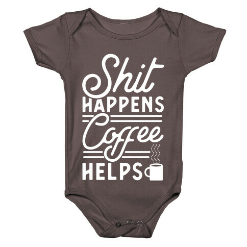 Shit Happens Coffee Helps Baby One-Piece