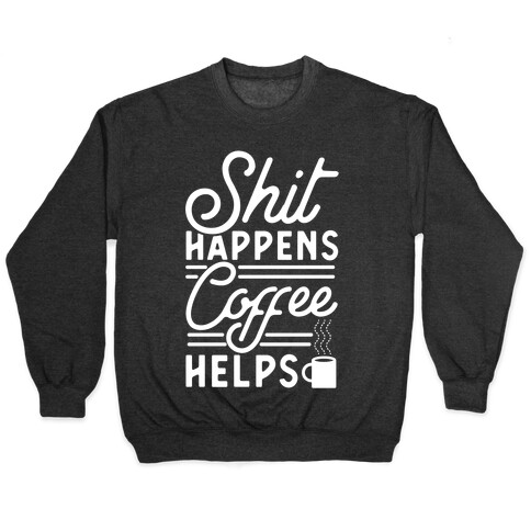 Shit Happens Coffee Helps Pullover