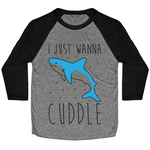 I Just Wanna Cuddle Shark Baseball Tee