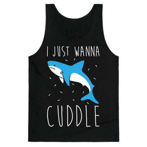 I Just Wanna Cuddle Shark Tank Top