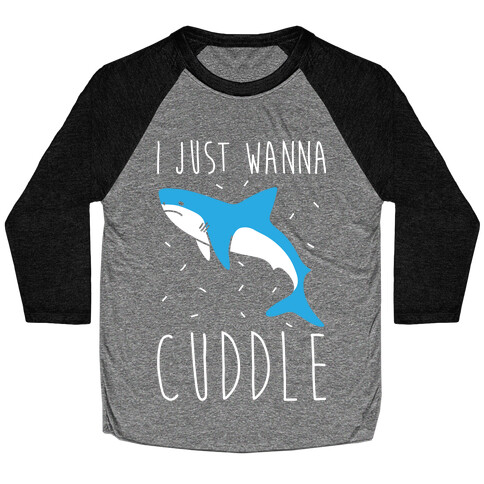 I Just Wanna Cuddle Shark Baseball Tee