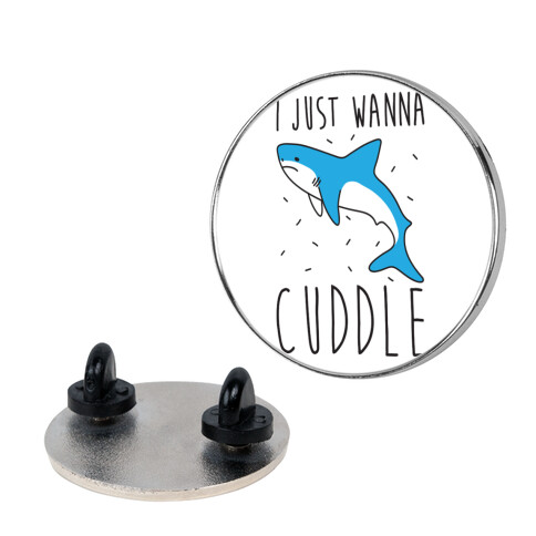 I Just Wanna Cuddle Shark Pin