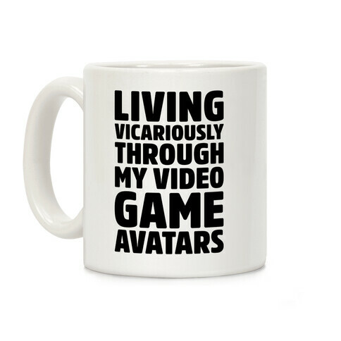 Living Vicariously Through My Video Game Avatars Coffee Mug