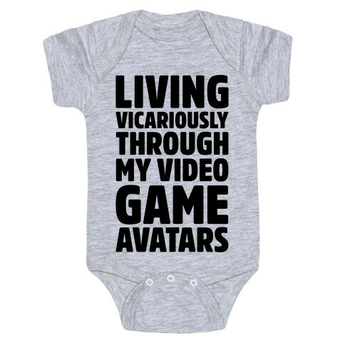 Living Vicariously Through My Video Game Avatars Baby One-Piece