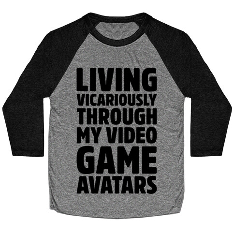 Living Vicariously Through My Video Game Avatars Baseball Tee