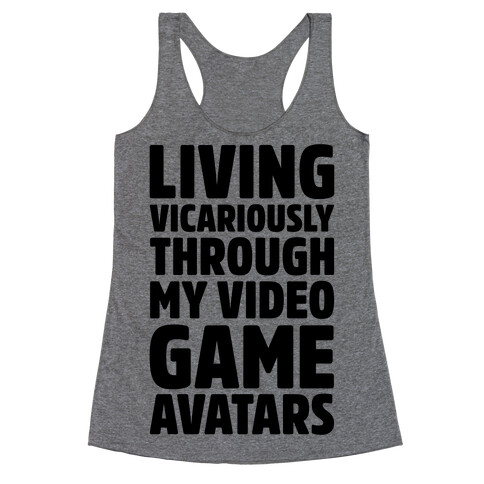 Living Vicariously Through My Video Game Avatars Racerback Tank Top