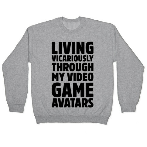 Living Vicariously Through My Video Game Avatars Pullover