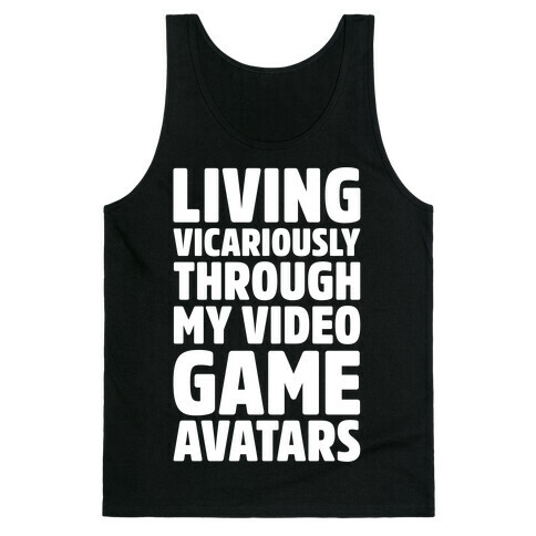 Living Vicariously Through My Video Game Avatars White Print Tank Top