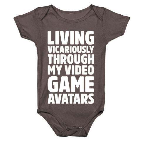 Living Vicariously Through My Video Game Avatars White Print Baby One-Piece