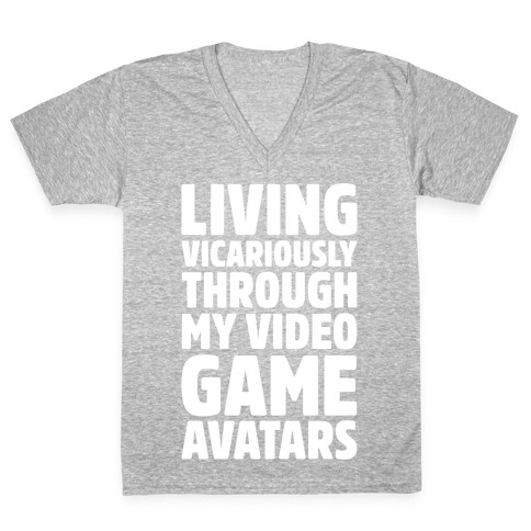 Living Vicariously Through My Video Game Avatars White Print V-Neck Tee Shirt