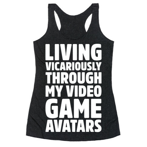 Living Vicariously Through My Video Game Avatars White Print Racerback Tank Top