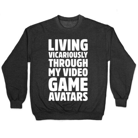 Living Vicariously Through My Video Game Avatars White Print Pullover