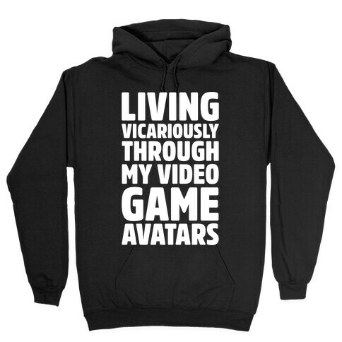 Living Vicariously Through My Video Game Avatars White Print Hooded Sweatshirt